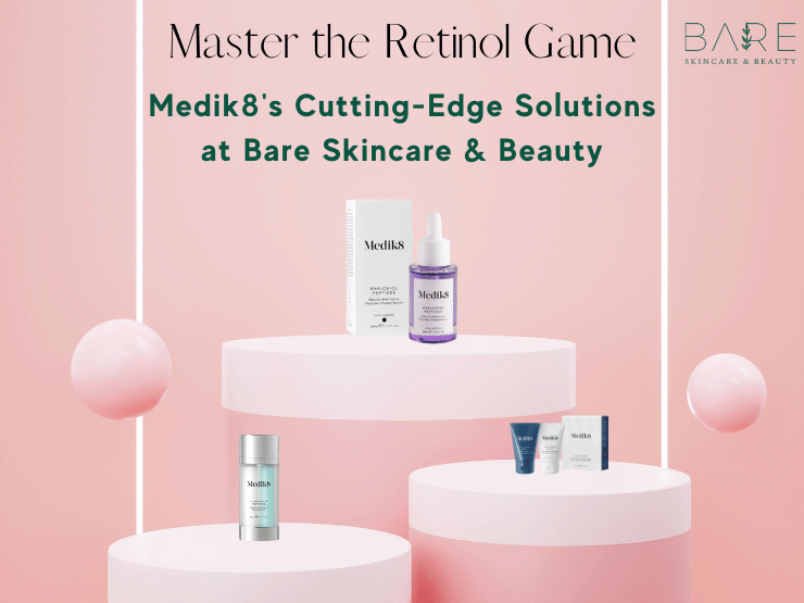 Elevate Your Skincare with Medik8's Advanced Retinol Solutions: A Journey to Radiant Skin